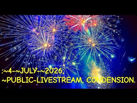 :~4-~JULY-~2026, LIVESTREAM-CONDENSION[EDITED REPLAY].