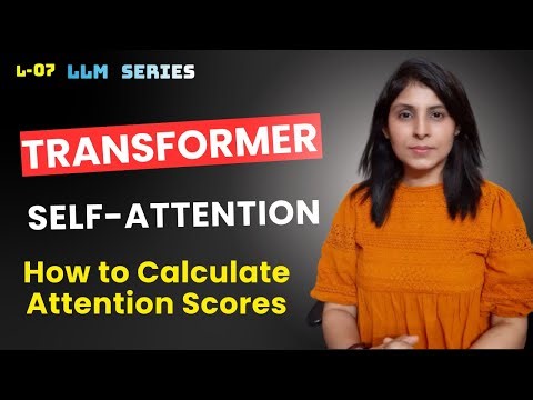 L-7 Transformer Self-Attention | Calculating Attention Scores | LLM Series