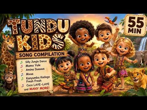 55 MIN NONSTOP TUNDU KIDS SONGS 🦁| Silly Dance, Mama Yule, Coco LAYE-LAYE | African Nursery Rhymes