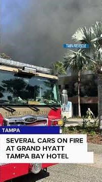 Several cars caught fire at the Grand Hyatt Hotel in Tampa