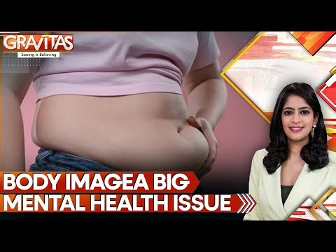 India: Body Image Is Now a Big Mental Health Issue | GRAVITAS