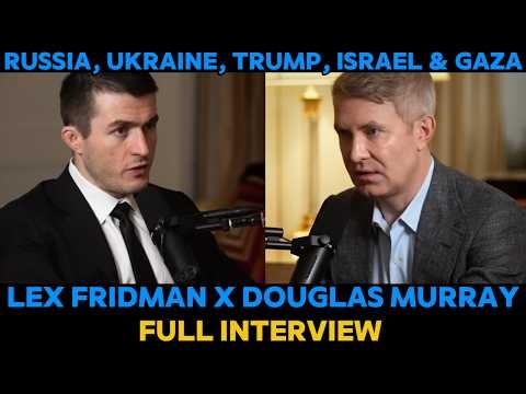 Lex Fridman & Douglas Murray Full Interview | Russia, Ukraine, Trump, Israel & Gaza