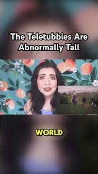 The Teletubbies Are Abnormally Tall 😳