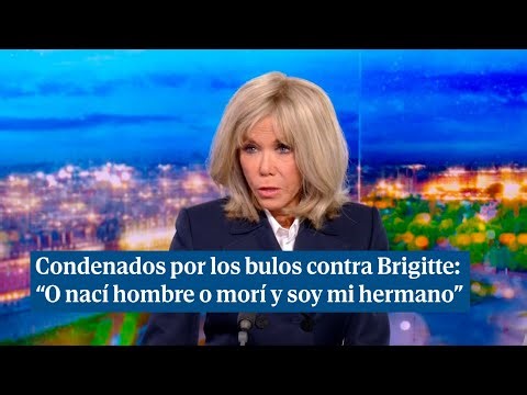 Brigitte Macron sobre los bulos contra ella: "O nací hombre o nací Brigitte, morí y soy mi hermano"