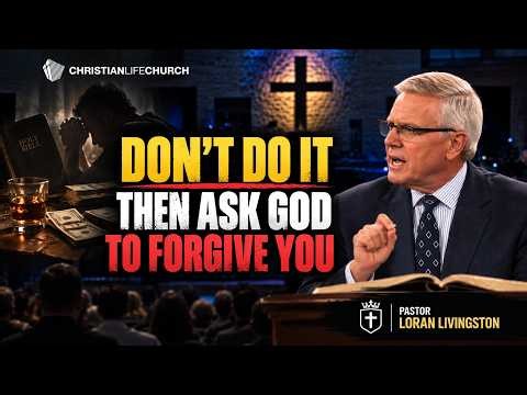 “I’ll Do It and Then Ask God to Forgive Me” – Don’t Believe This Lie | Pastor Loran Livingston