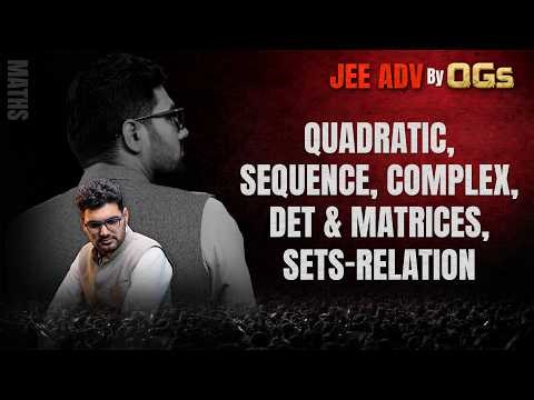 JEE Adv. 2026 Maths by OGs🔥Quadratic, Sequence, Complex, Determinants, Matrices, Sets-Relation