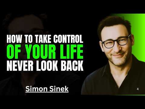 How to Take Control of Your Life and Never Look Back || Best Motivational Speech By Simon Sinek