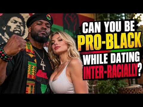 Can You Be Pro Black While Dating Inter Racially?