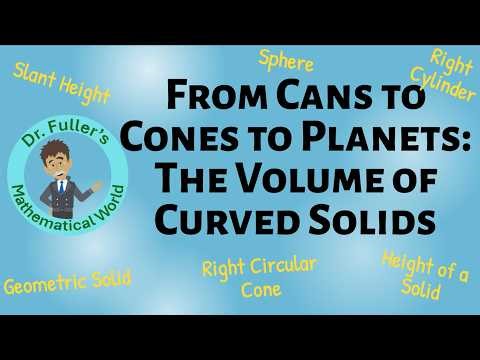 13 - From Cans to Cones to Planets: The Volume of Curved Solids (Grades 8+)