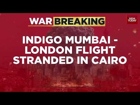 War Breaking: IndiGo London-Mumbai Flight Stranded In Cairo Over 12 Hours Amid Airspace Closures