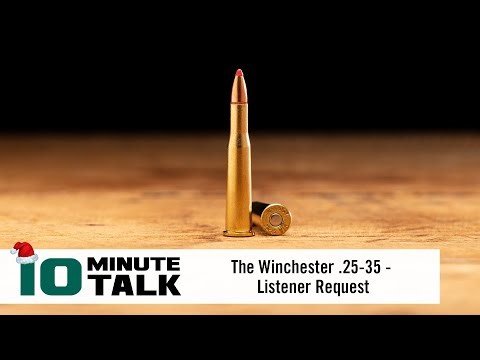 #10MinuteTalk | The Winchester .25-35 | Listener Request
