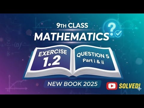 Class 9th Math | Exercise 1.2 Question 5 (i & ii) | New Book 2025 9th Class Math New Syllabus 2025