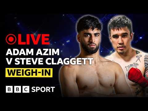🔴 LIVE: Adam Azim v Steve Claggett | Weigh-In | BBC Sport