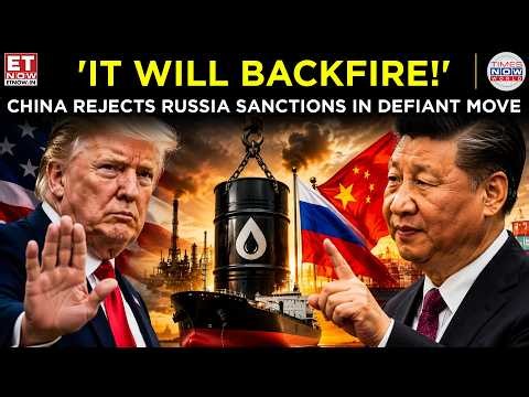 CHINA DEFIES TRUMP! Beijing Rejects Russia Sanctions, Backs Moscow Oil Trade | ET Now | Latest News