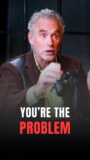 You're The Problem | Jordan Peterson