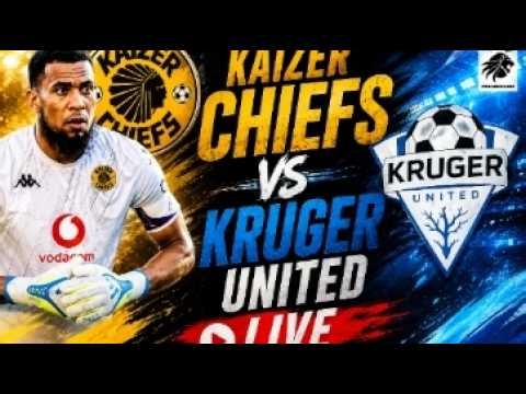 Kaizer Chiefs vs Kruger United Live Match