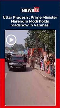 Prime Minister Narendra Modi’s 7-Km Varanasi Roadshow | IAF ‘Wings Over Ganga’ | Kashi | N18S
