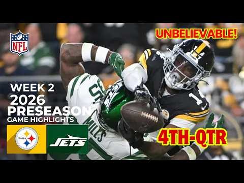New York Jets vs Pittsburgh Steelers Highlights 4TH-QTR | August 21, 2026 l NFL Preseason Week 2