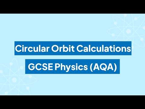 Circular Orbit Calculations: GCSE Physics (AQA)