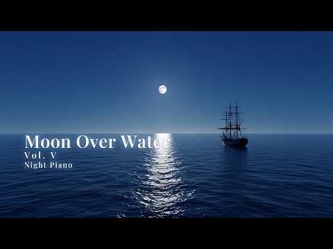 Moon Over Water V 🌙 Night Piano & Ocean Ambience | Calm Midnight Music for Relaxation