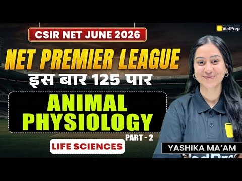 Animal Physiology Part 2 Live Class | Life Sciences by Yashika Mam for CSIR NET | VedPrep