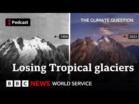 Mapping the vanishing glaciers of the tropics, The Climate Question - BBC World Service
