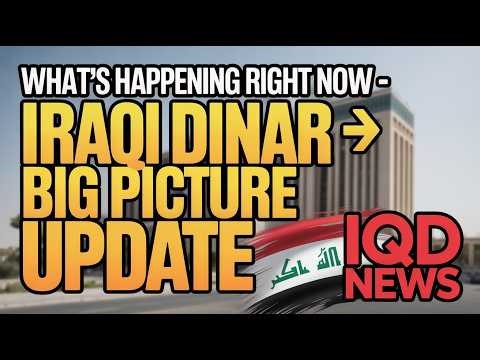Iraqi Dinar Big Picture Update - What’s Happening Right Now