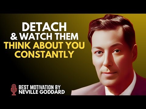 DETACH & WATCH THEM THINK ABOUT YOU CONSTANTLY - NEVILLE GODDARD & MANIFESTATION SECRETS FOR SP
