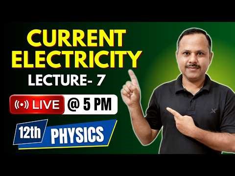 Current Electricity | 12th Physics | LECTURE- 7 | Live Class #live #neet #cbse #jee