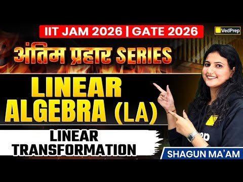 IIT JAM 2026 & GATE 2026 | Linear Algebra — Linear Transformation | अंतिम प्रहार | VedPrep Maths