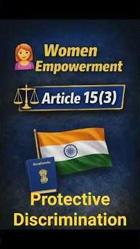 UPSC POLITY | Article 15(3) : Women Empowerment & Constitution | Protective Discrimination | #upsc