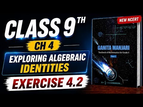 Class 9 Math | Exercise 4.2 | Exploring Algebraic Identities | Chapter 4 | New NCERT Ganita Manjari