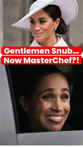 Meghan, MasterChef, and The Gentleman Snub Oh My!