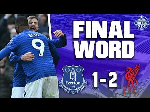 Everton 1-2 Liverpool | The Final Word