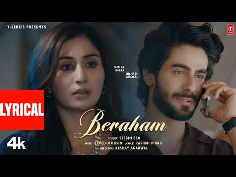 Beraham (Lyrical Video): Shreya Kalra | Rishabh Jaiswal | Stebin Ben,Javed-Mohsin,Rashmi Virag