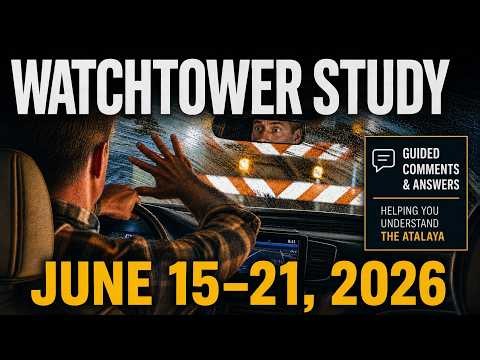Watchtower Study for June 15–21, 2026 | Explained Comments & Answers