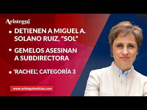 Aristegui en VIVO: Detienen a “El Capitán Sol”, ligado a huachicol; gemelos asesinan a subdirectora