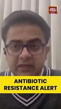 Antimicrobial Resistance Crisis: Doctor Warns of Antibiotic Misuse | India Today