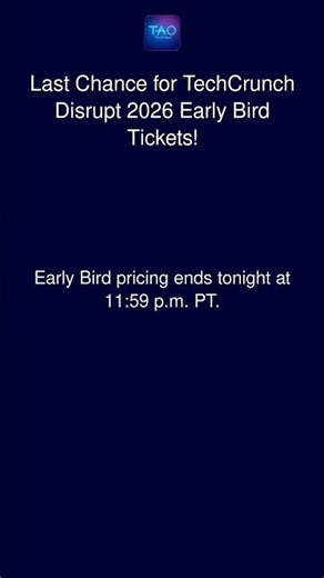Last Chance for TechCrunch Disrupt 2026 Early Bird Tickets!