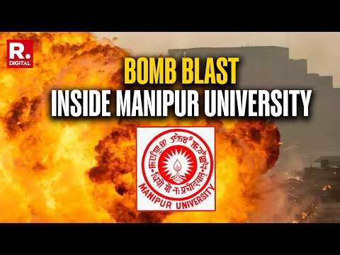 BREAKING: Major Bomb Blast Occurs Inside Manipur University, No Casualties Reported | CM Khemchand