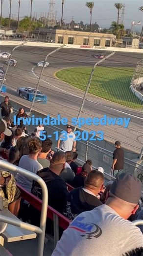 Irwindale speedway 5-13-2023