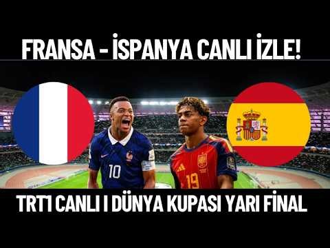 FRANSA - İSPANYA CANLI İZLE I TRT1 CANLI DÜNYA KUPASI YARI FİNAL