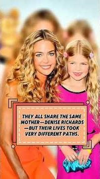 StThey all share the samemother-Denise Richards-buttheir lives took very different paths.