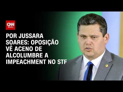 Oposição vê aceno de Alcolumbre para dar sequência a impeachment no STF | CNN PRIME TIME