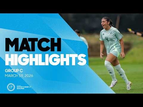Group C Highlights, March 19 | 2026 Concacaf Women's Under-17 Final Round