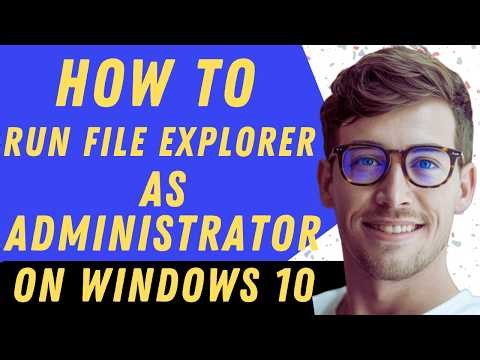 How To Run File Explorer As Administrator On Windows 10 - Full Guide