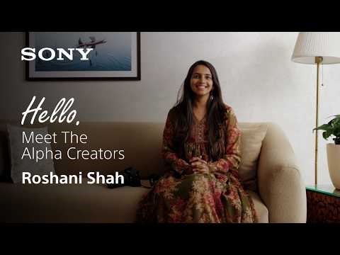 Hello. Meet The Alpha Creators | Photographer, Roshani Shah | Sony