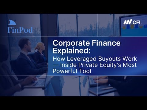 Corporate Finance Explained | How Leveraged Buyouts Work: Inside Private Equity’s Most Powerful Tool