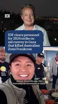 IDF clears personnel for 2024 strike on aid convoy in Gaza that killed Australian Zomi Frankcom