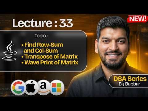 Lecture 33: Solving 2D Array Problems || DSA Series by Babbar